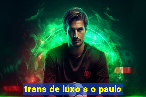 trans de luxo s o paulo